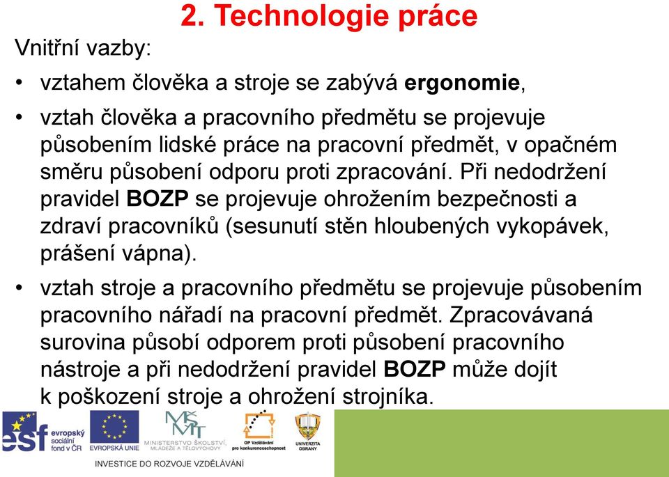 předmět, v opačném směru působení odporu proti zpracování.