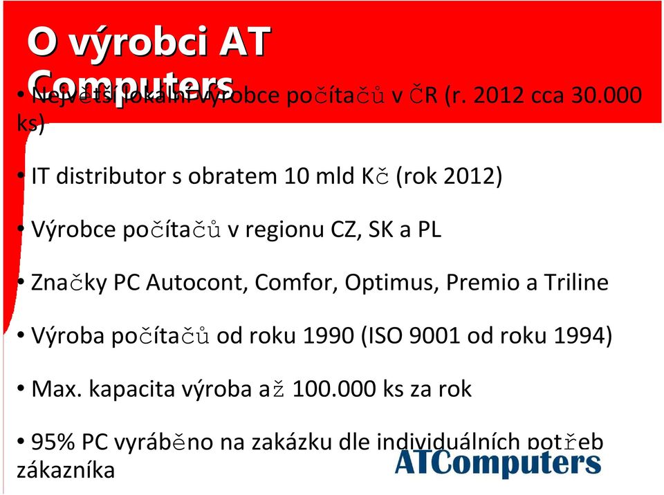 Značky PC Autocont, Comfor, Optimus, Premio a Triline Výroba počítačů od roku 1990 (ISO 9001 od
