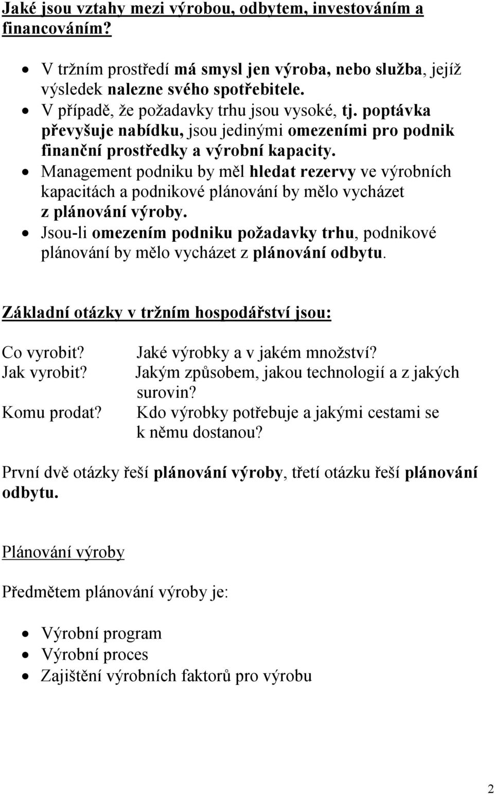 Management podniku by měl hledat rezervy ve výrobních kapacitách a podnikové plánování by mělo vycházet z plánování výroby.