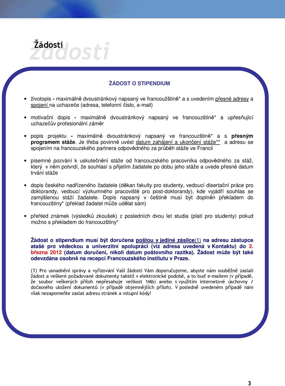 Je třeba povinně uvést datum zahájení a ukončení stáže** a adresu se spojením na francouzského partnera odpovědného za průběh stáže ve Francii písemné pozvání k uskutečnění stáže od francouzského