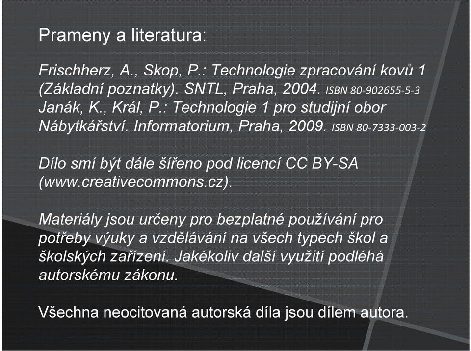 ISBN 80 7333 003 2 Dílo smí být dále šířeno pod licencí CC BY-SA (www.creativecommons.cz).