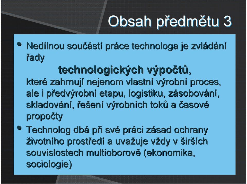 sobování, skladování, řešení výrobních toků a časové propočty Technolog dbá při i své práci zásad z