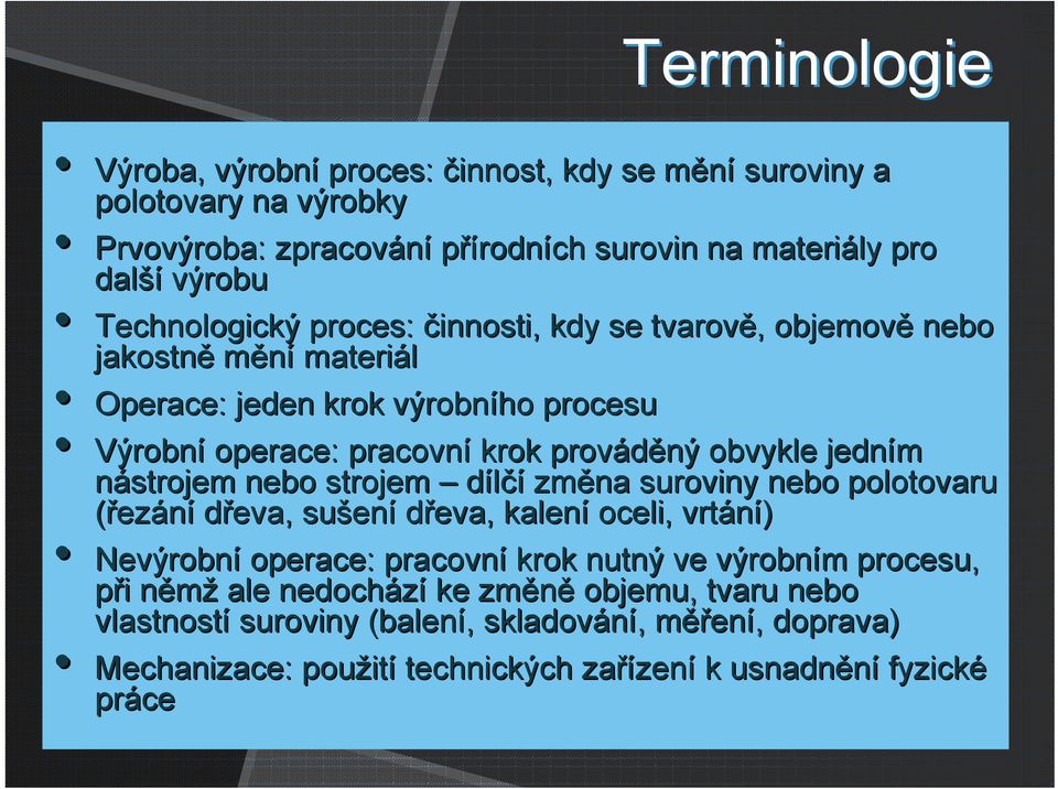 nebo strojem dílčí změna suroviny nebo polotovaru (řezání dřeva, sušen ení dřeva, kalení oceli, vrtání) Nevýrobní operace: pracovní krok nutný ve výrobním m procesu, při i němžn