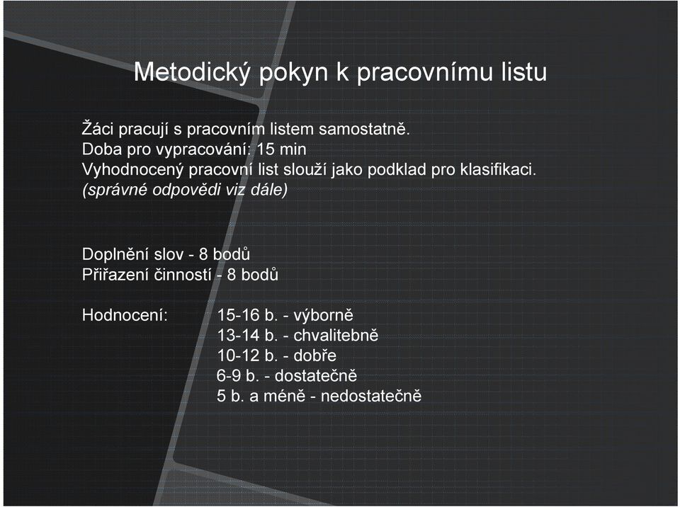 (správné odpovědi viz dále) Doplnění slov - 8 bodů Přiřazení činností - 8 bodů Hodnocení: