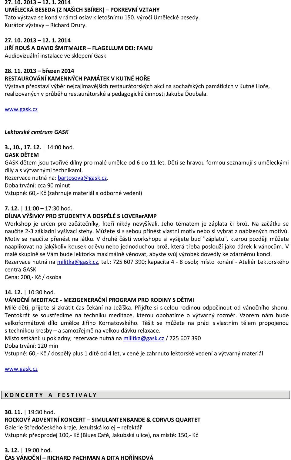 restaurátorské a pedagogické činnosti Jakuba Ďoubala. www.gask.cz Lektorské centrum GASK 3., 10., 17. 12. 14:00 hod. GASK DĚTEM GASK dětem jsou tvořivé dílny pro malé umělce od 6 do 11 let.