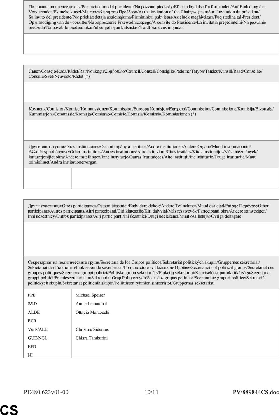 voorzitter/na zaproszenie Przewodniczącego/A convite do Presidente/La invitaţia preşedintelui/na pozvanie predsedu/na povabilo predsednika/puheenjohtajan kutsusta/på ordförandens inbjudan