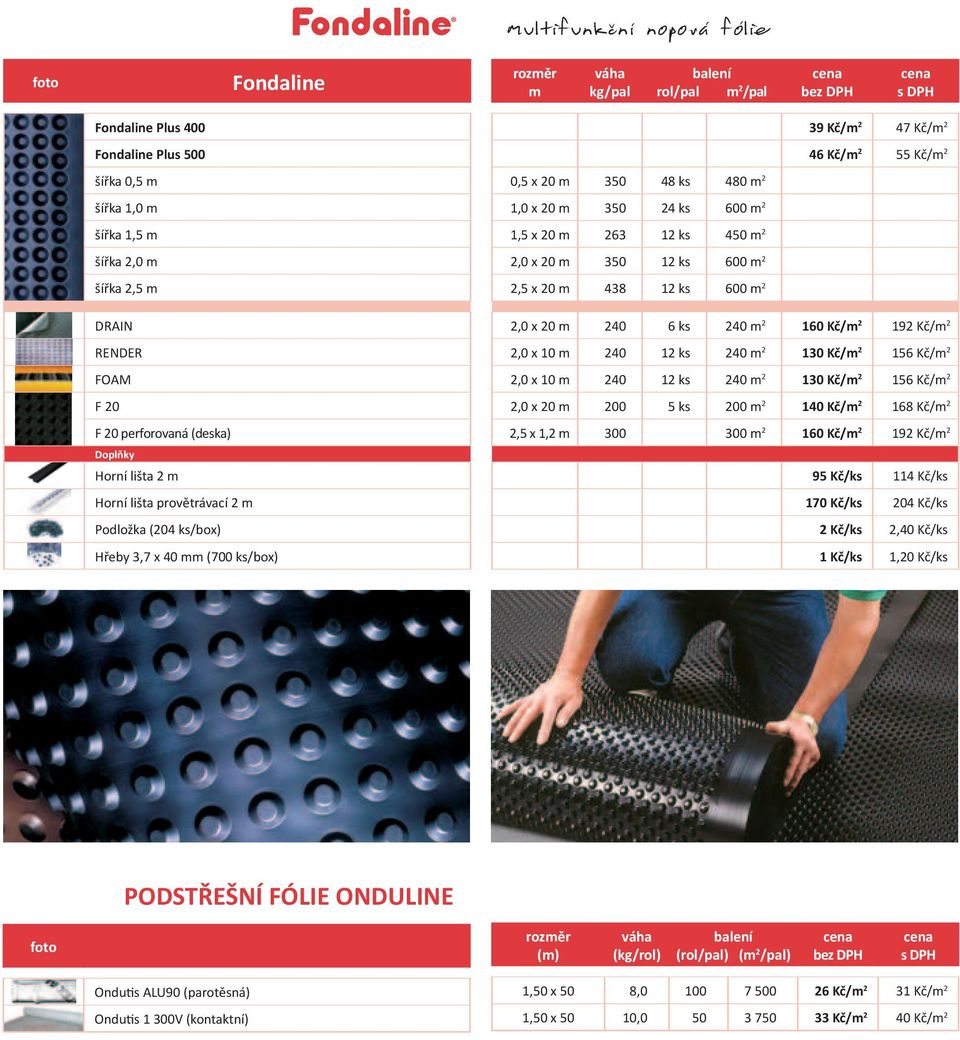 provětrávací 2 m Podložka (204 ks/box) Hřeby 3,7 x 40 mm (700 ks/box) 2,0 x 20 m 240 6 ks 240 m 2 160 Kč/m 2 192 Kč/m 2 2,0 x 10 m 240 12 ks 240 m 2 130 Kč/m 2 156 Kč/m 2 2,0 x 10 m 240 12 ks 240 m 2