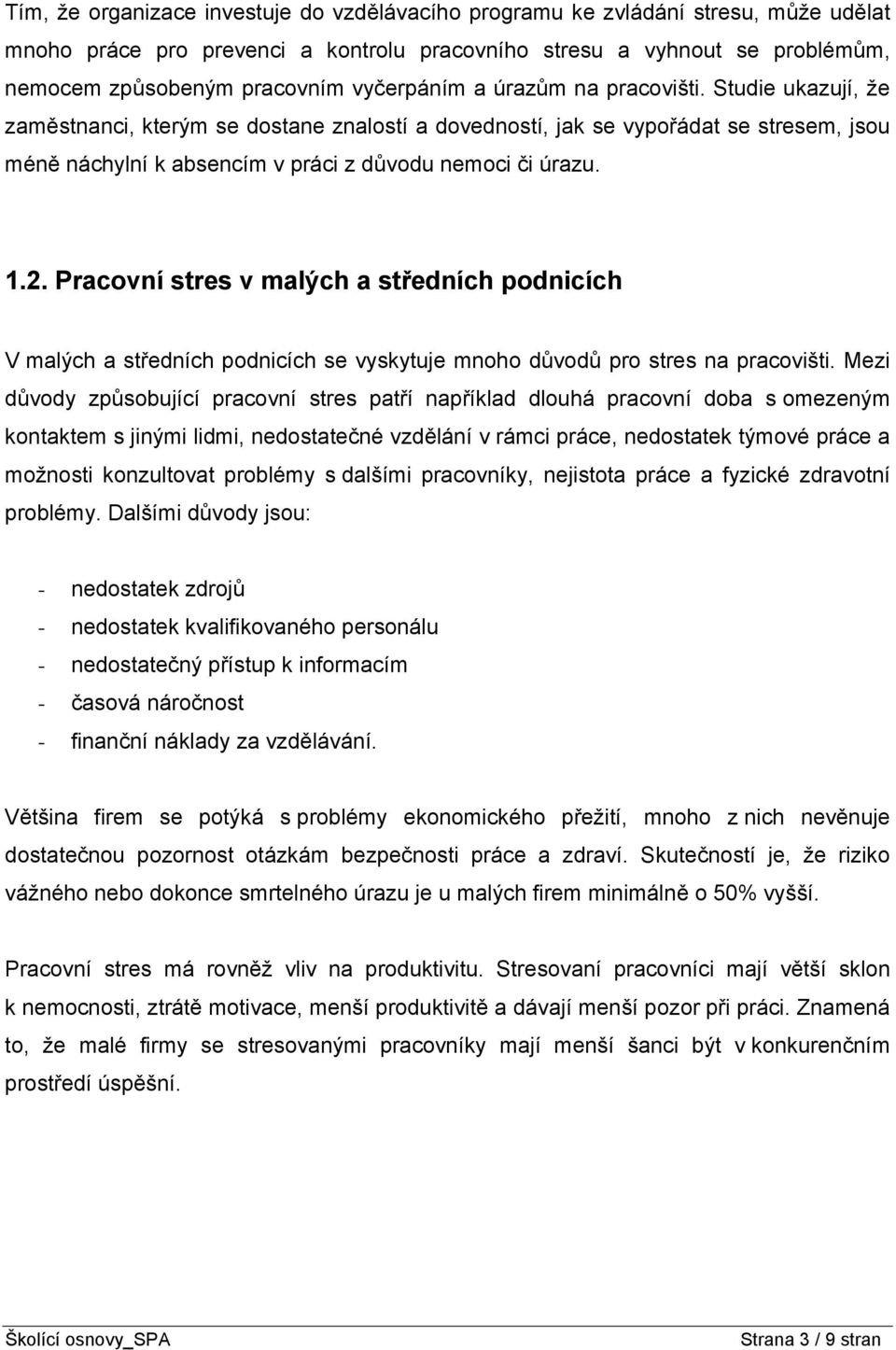 1.2. Pracovní stres v malých a středních podnicích V malých a středních podnicích se vyskytuje mnoho důvodů pro stres na pracovišti.