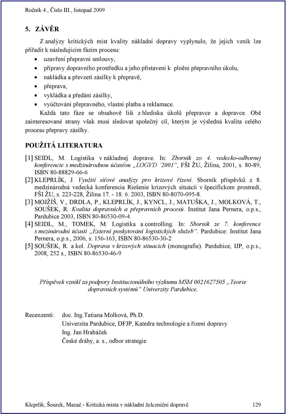 Každá tato fáze se obsahově liší z hlediska úkolů přepravce a dopravce. Obě zainteresované strany však musí sledovat společný cíl, kterým je výsledná kvalita celého procesu přepravy zásilky.