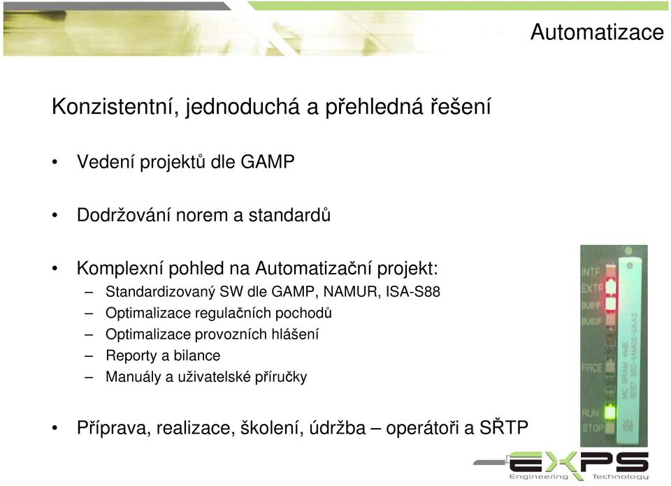 dle GAMP, NAMUR, ISA-S88 Optimalizace regulačních pochodů Optimalizace provozních hlášení