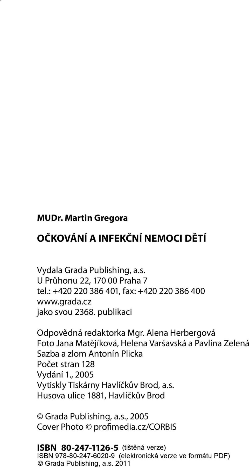 : +420 220 386 401, fax: +420 220 386 400 www.grada.cz jako svou 2368. publikaci Odpovědná redaktorka Mgr.