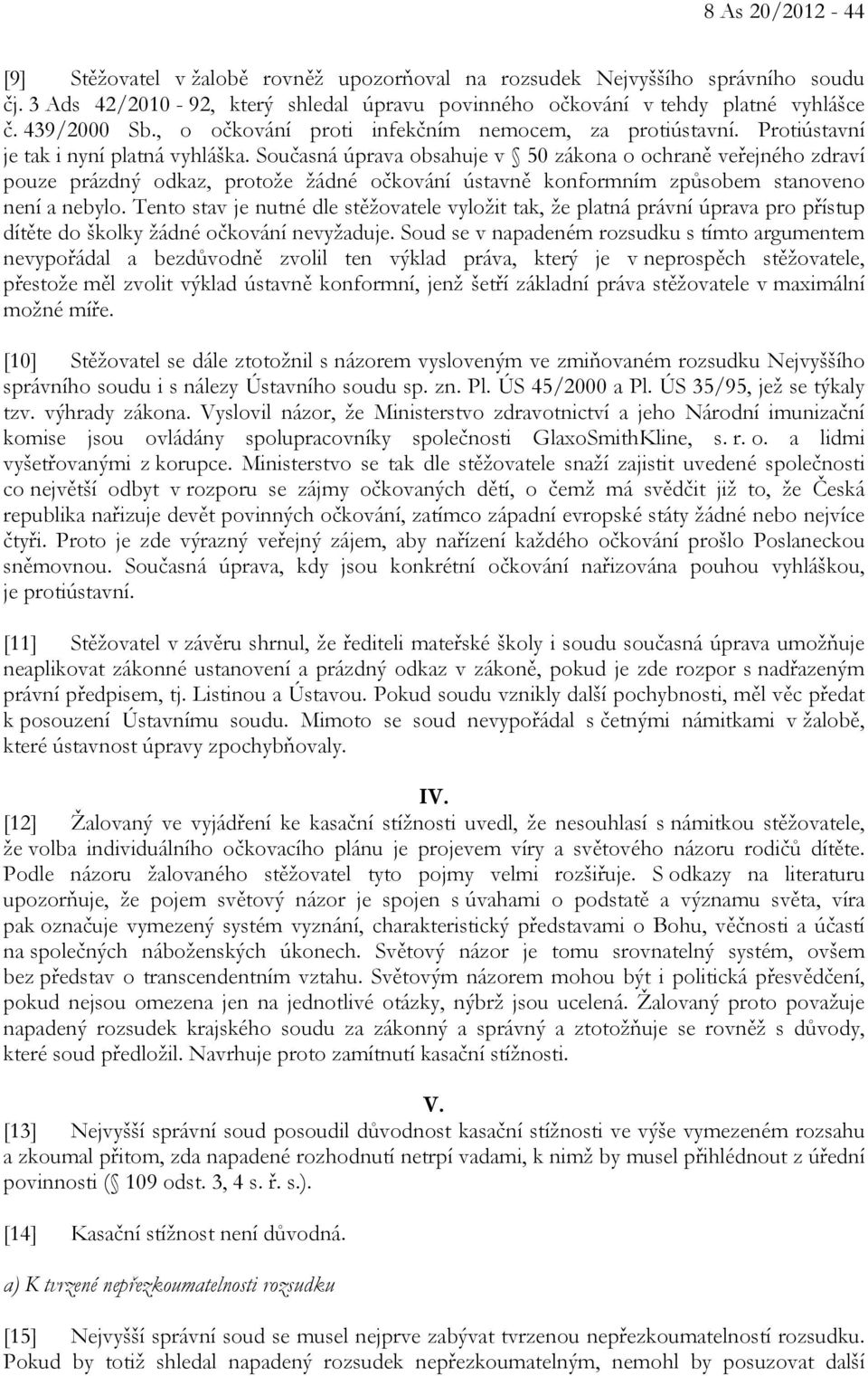 Současná úprava obsahuje v 50 zákona o ochraně veřejného zdraví pouze prázdný odkaz, protože žádné očkování ústavně konformním způsobem stanoveno není a nebylo.