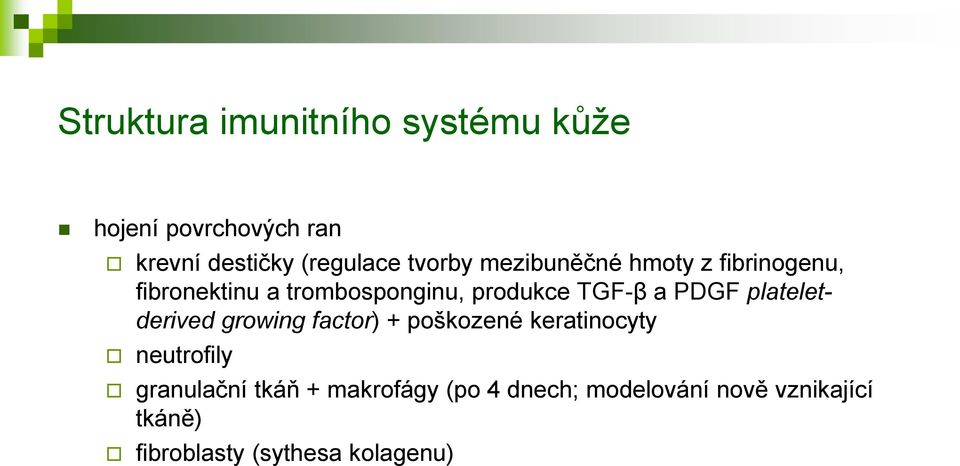PDGF plateletderived growing factor) + poškozené keratinocyty neutrofily granulační