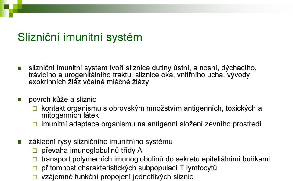 mitogenních látek imunitní adaptace organismu na antigenní složení zevního prostředí základní rysy slizničního imunitního systému převaha imunoglobulinů
