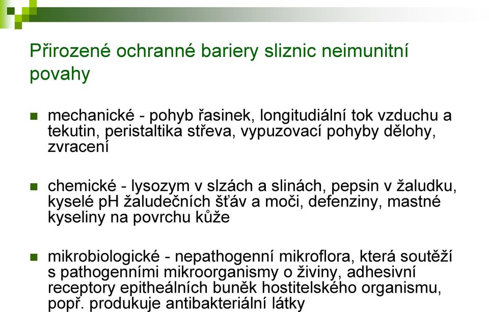 žaludečních šťáv a moči, defenziny, mastné kyseliny na povrchu kůže mikrobiologické - nepathogenní mikroflora, která soutěží s