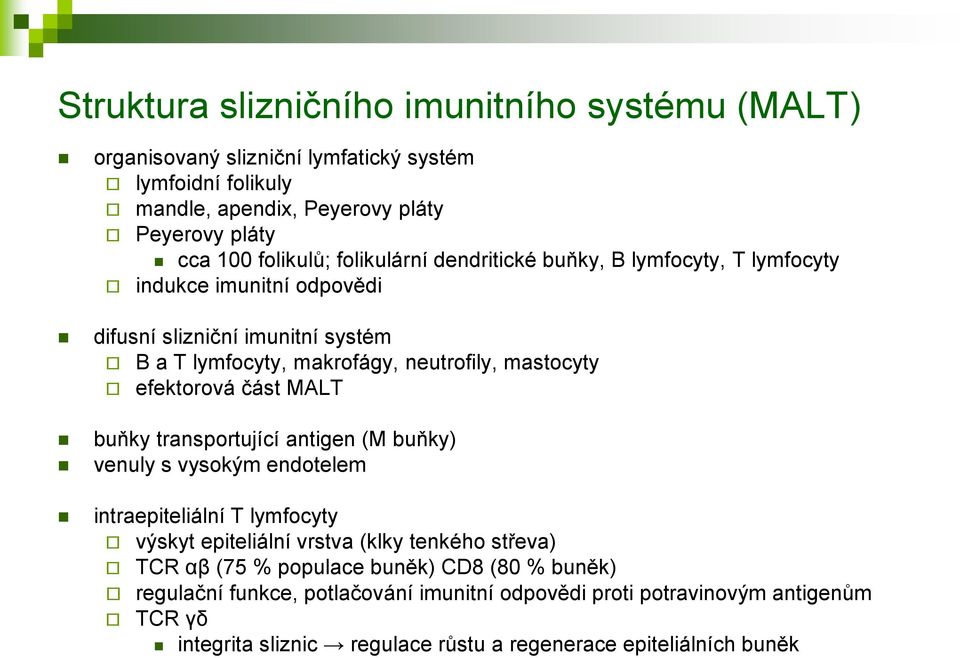 efektorová část MALT buňky transportující antigen (M buňky) venuly s vysokým endotelem intraepiteliální T lymfocyty výskyt epiteliální vrstva (klky tenkého střeva) TCR αβ (75