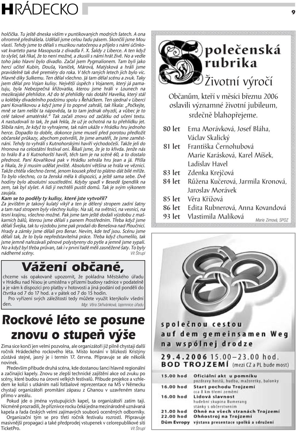 A ten když to slyšel, tak říkal, že to není možné, a zkusili s námi hrát živě. No a vedle toho jako hlavní bylo divadlo. Začal jsem Pygmalionem.