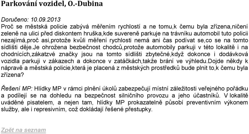 asi,protože kvůli měření rychlosti nemá ani čas podívat se,co se na tomto sídlišti děje.