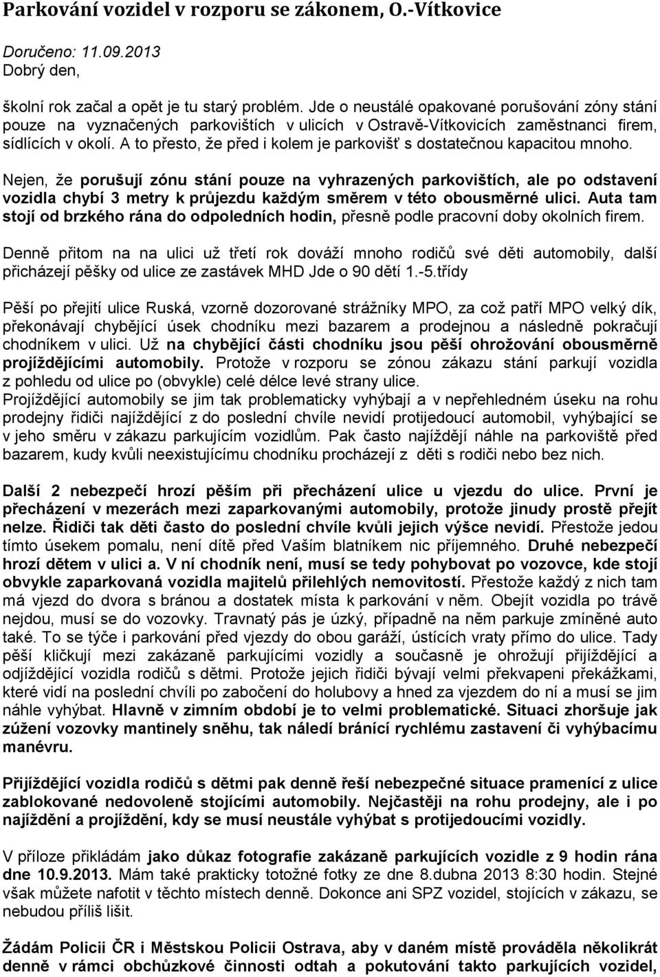 A to přesto, že před i kolem je parkovišť s dostatečnou kapacitou mnoho.