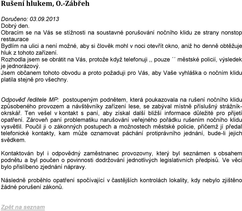 tohoto zařízení. Rozhodla jsem se obrátit na Vás, protože když telefonuji,, pouze městské policií, výsledek je jednorázový.