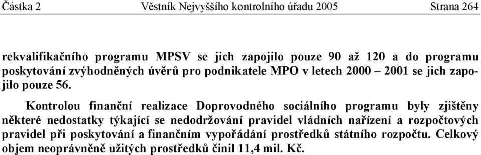 Kontrolou finanční realizace Doprovodného sociálního programu byly zjištěny některé nedostatky týkající se nedodržování pravidel