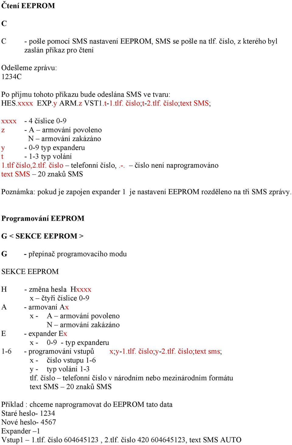 -. číslo není naprogramováno text SMS 20 znaků SMS Poznámka: pokud je zapojen expander 1 je nastavení EEPROM rozděleno na tři SMS zprávy.