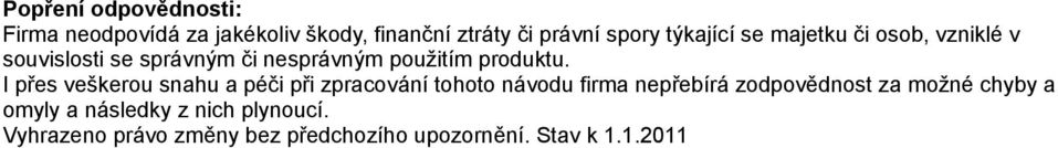 I přes veškerou snahu a péči při zpracování tohoto návodu firma nepřebírá zodpovědnost za možné