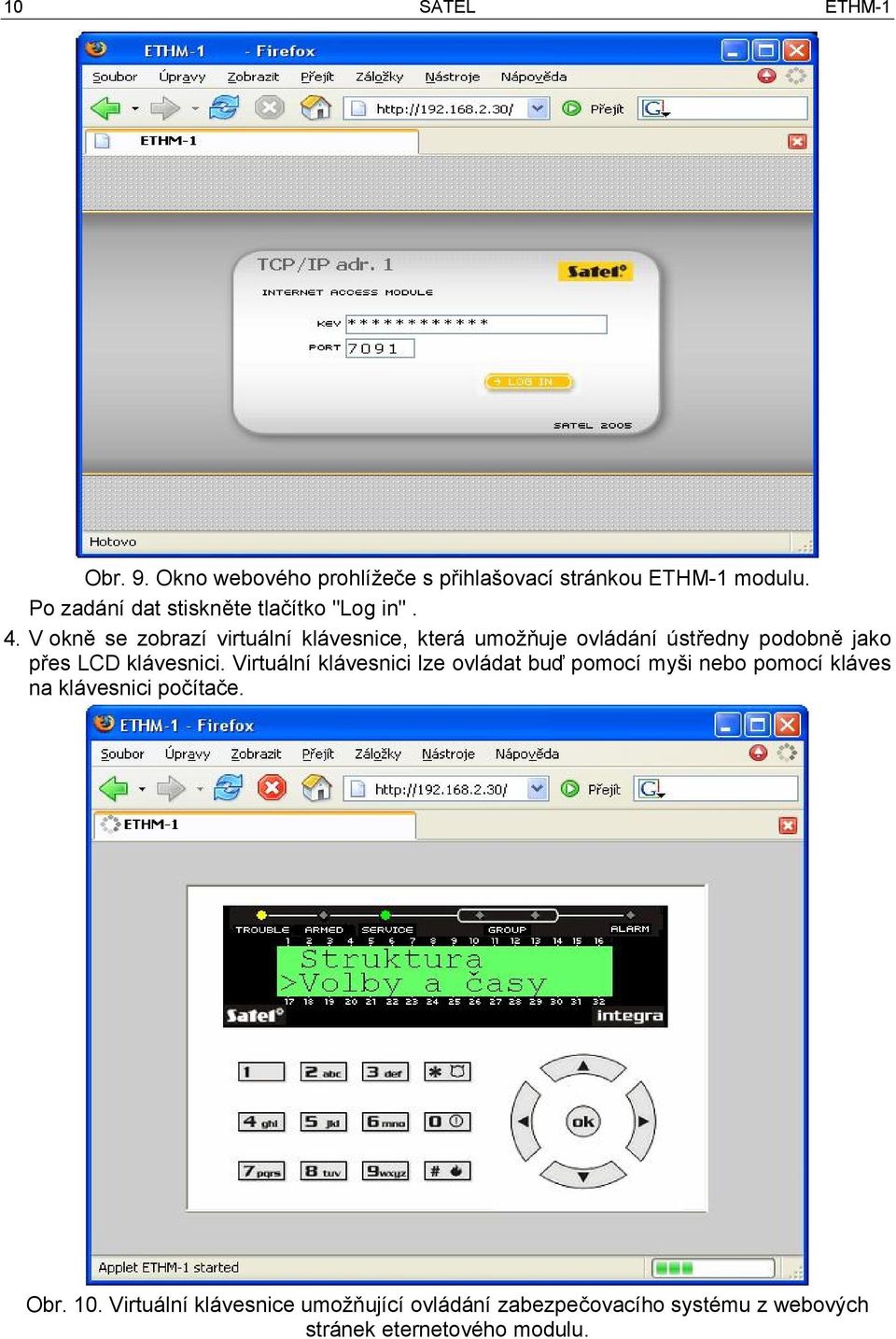 V okně se zobrazí virtuální klávesnice, která umožňuje ovládání ústředny podobně jako přes LCD klávesnici.