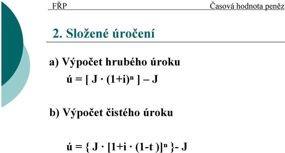 hrubého úroku ú = [ J (+i)ⁿ ] J