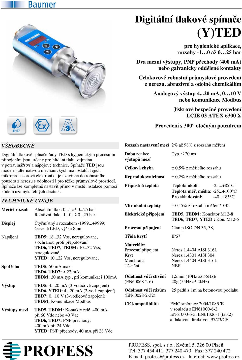 ..20 ma, 0 10 V nebo komunikace Modbus Jiskrově bezpečné provedení LCIE 03 ATEX 6300 X Provedení s 300 otočným pouzdrem VŠEOBECNĚ Digitální tlakové spínače řady TED s hygienickým procesním připojením