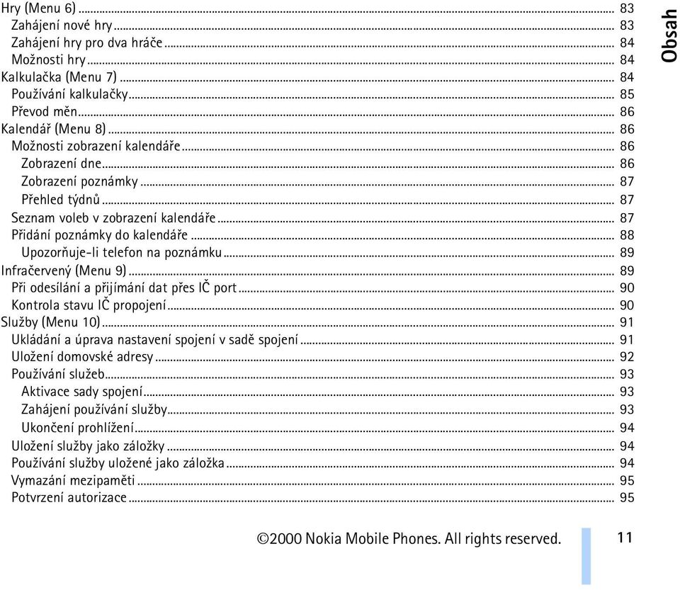 .. 88 Upozoròuje-li telefon na poznámku... 89 Infraèervený (Menu 9)... 89 Pøi odesílání a pøijímání dat pøes IÈ port... 90 Kontrola stavu IÈ propojení... 90 Slu¾by (Menu 10).