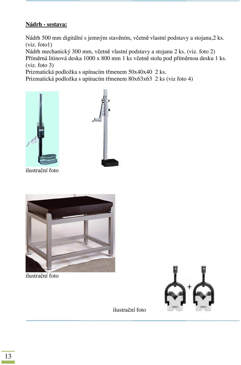 foto 2) Příměrná litinová deska 1000 x 800 mm 1 ks včetně stolu pod příměrnou desku 1 ks. (viz.