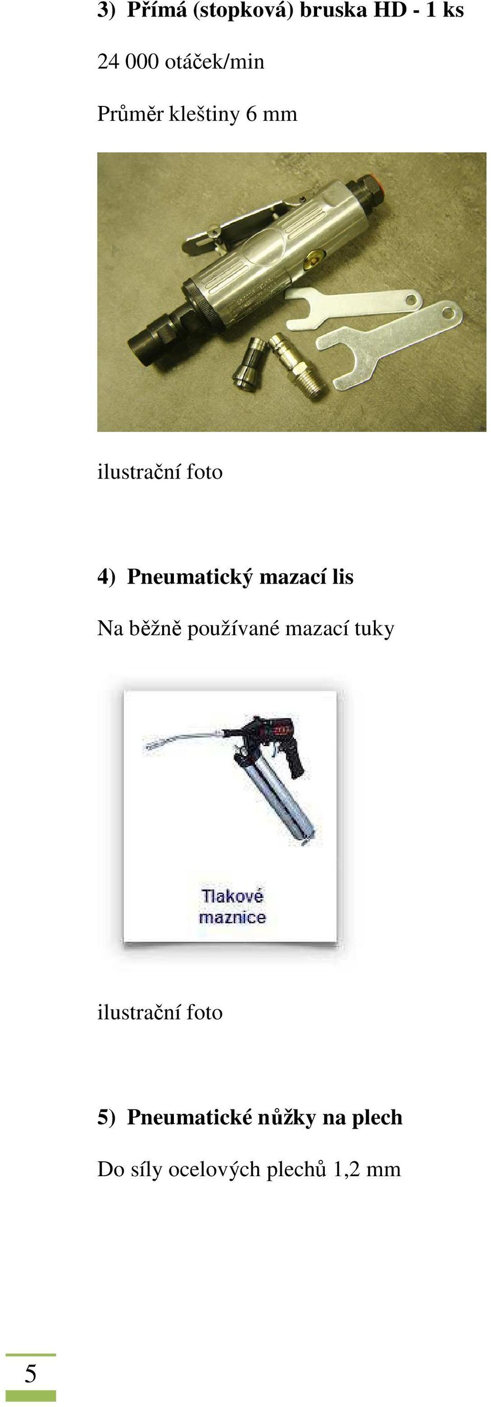 mazací lis Na běžně používané mazací tuky 5)