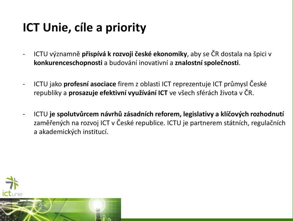 - ICTU jako profesní asociace firem z oblasti ICT reprezentuje ICT průmysl České republiky a prosazuje efektivní využívání ICT ve