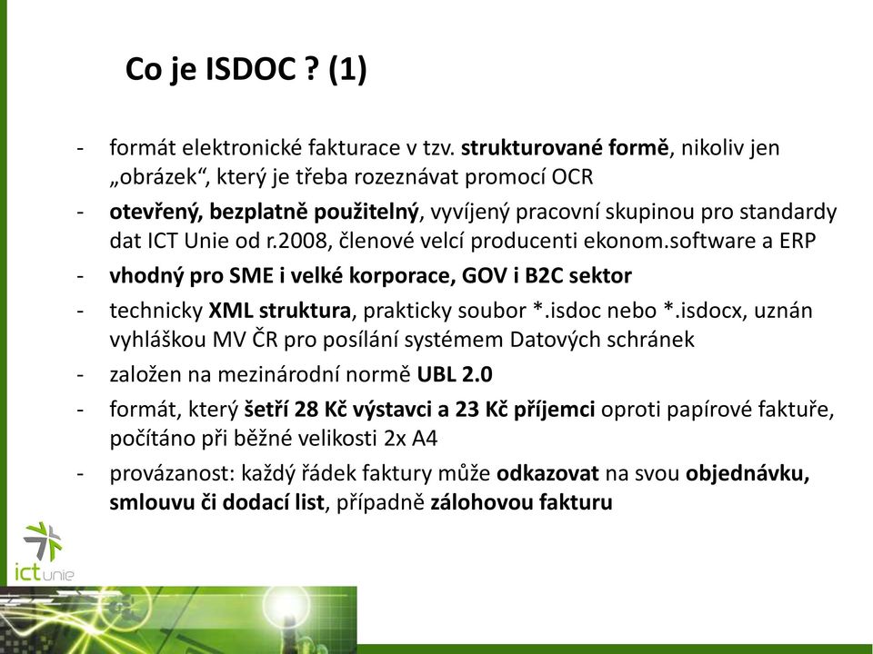 2008, členové velcí producenti ekonom.software a ERP - vhodný pro SME i velké korporace, GOV i B2C sektor - technicky XML struktura, prakticky soubor *.isdoc nebo *.