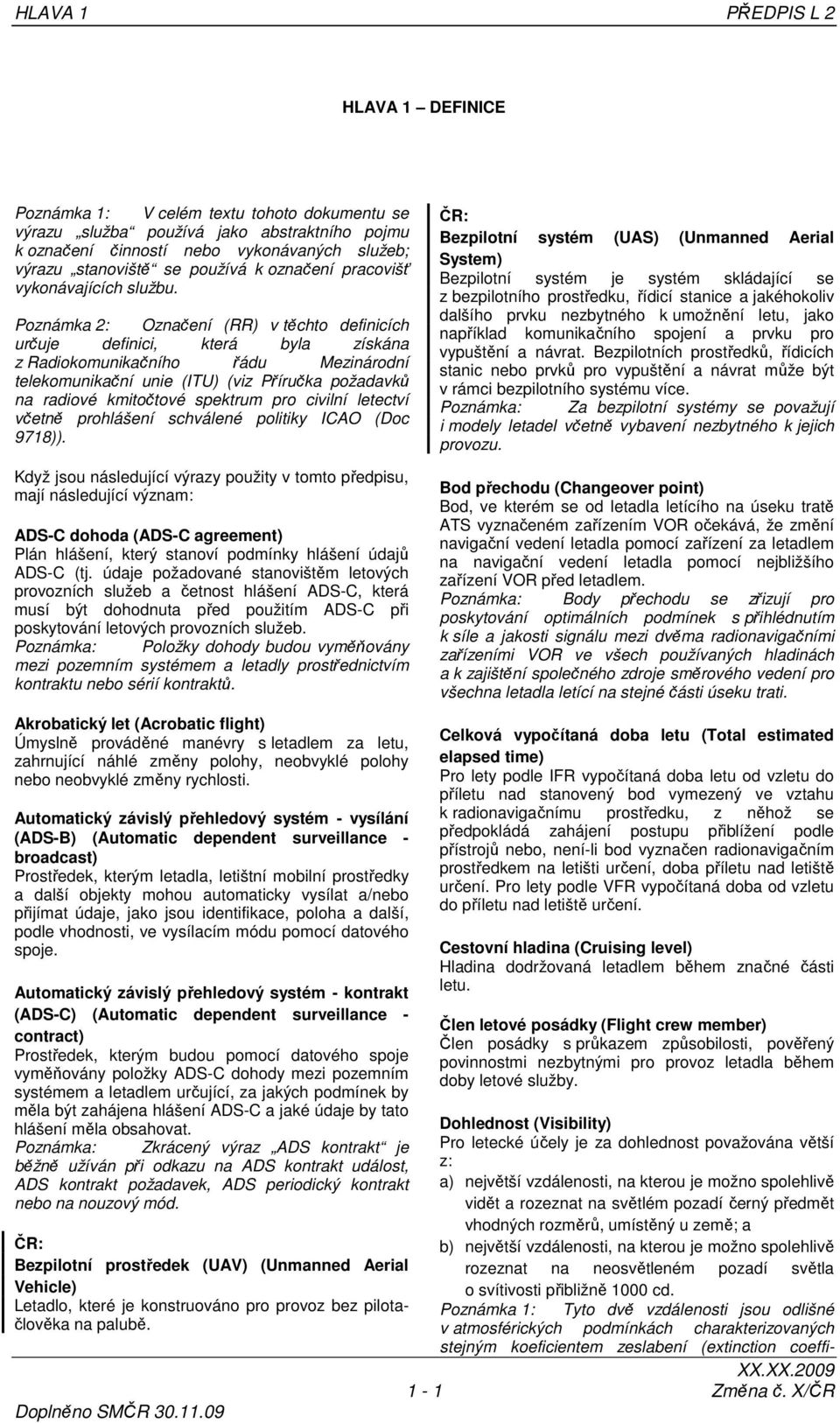 Poznámka 2: Označení (RR) v těchto definicích určuje definici, která byla získána z Radiokomunikačního řádu Mezinárodní telekomunikační unie (ITU) (viz Příručka požadavků na radiové kmitočtové