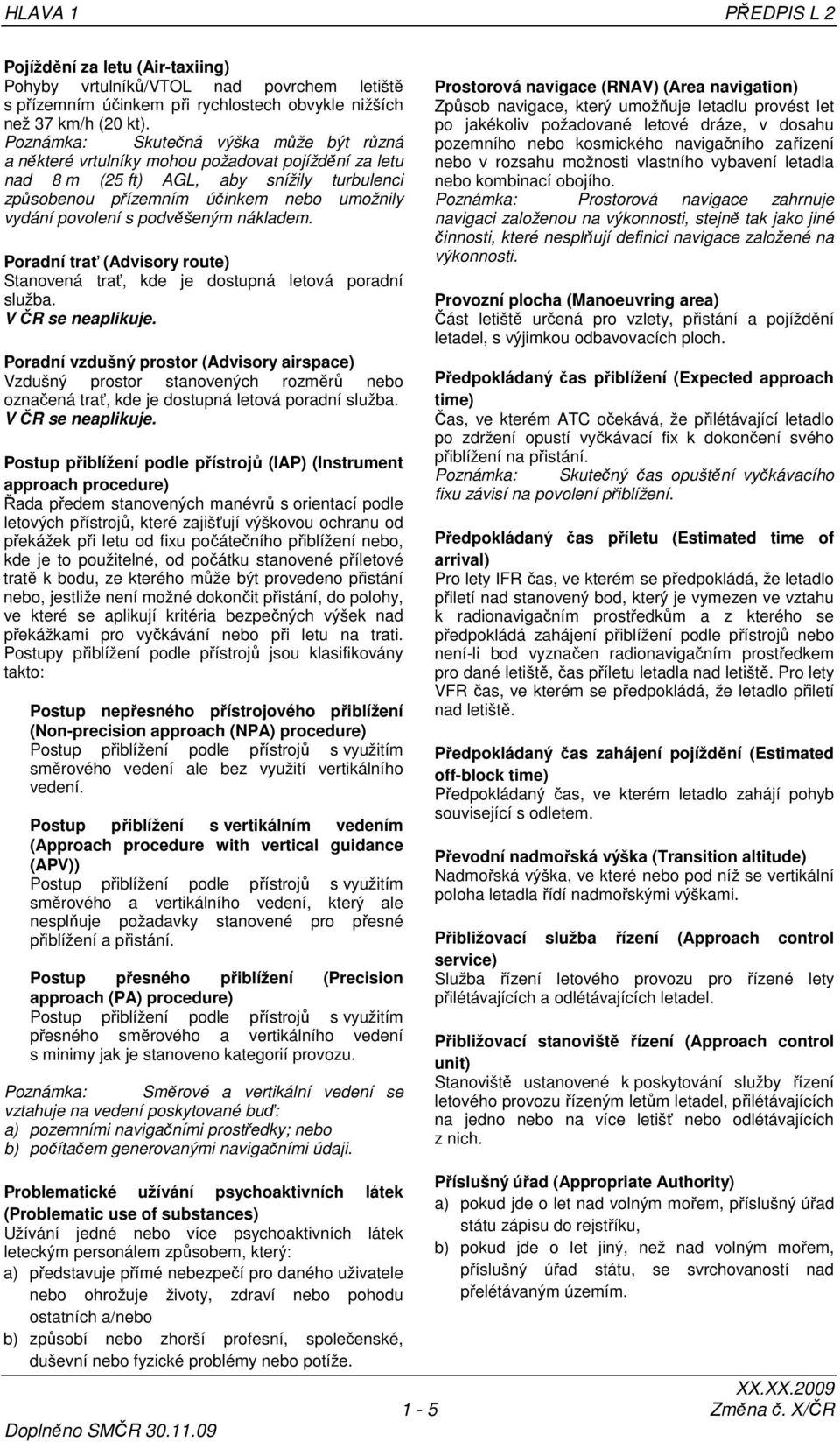 podvěšeným nákladem. Poradní trať (Advisory route) Stanovená trať, kde je dostupná letová poradní služba. V ČR se neaplikuje.