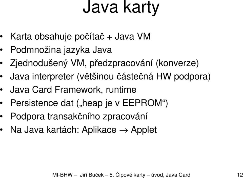 Framework, runtime Persistence dat ( heap je v EEPROM ) Podpora transakčního