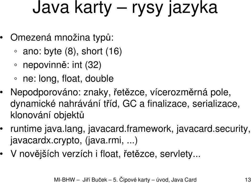 serializace, klonování objektů runtime java.lang, javacard.framework, javacard.security, javacardx.