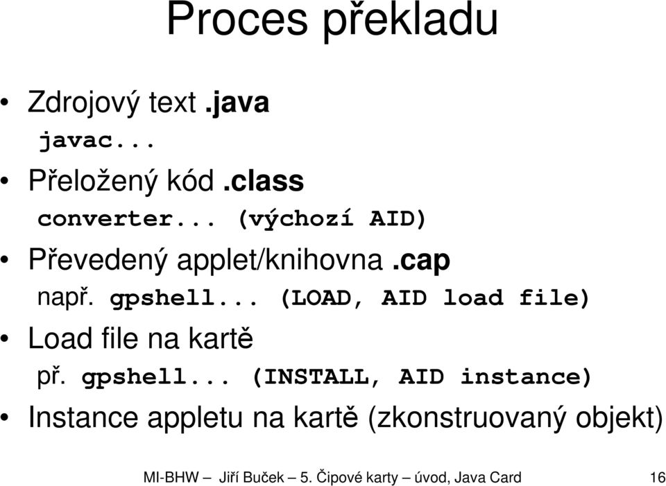 .. (LOAD, AID load file) Load file na kartě př. gpshell.