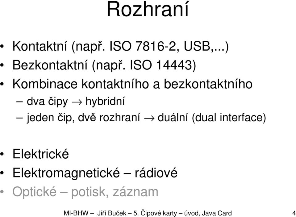 čip, dvě rozhraní duální (dual interface) Elektrické Elektromagnetické