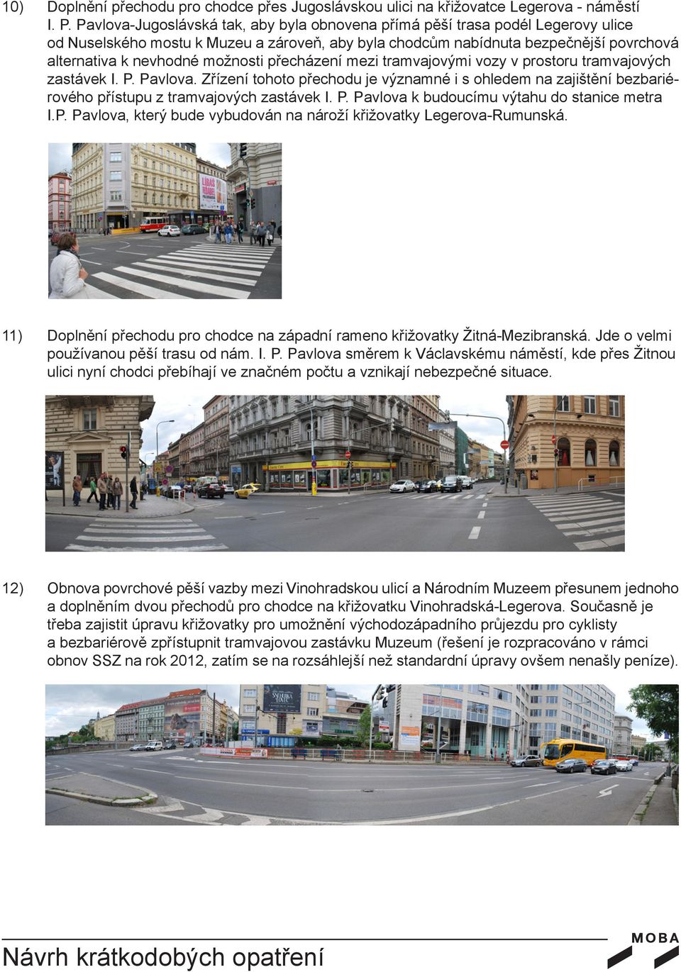 možnosti přecházení mezi tramvajovými vozy v prostoru tramvajových zastávek I. P. Pavlova.