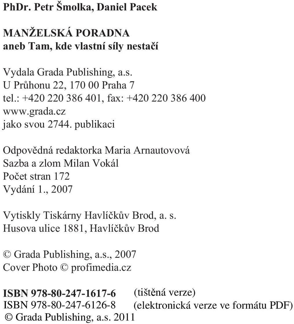 publikaci Odpovìdná redaktorka Maria Arnautovová Sazba a zlom Milan Vokál Poèet stran 172 Vydání 1.