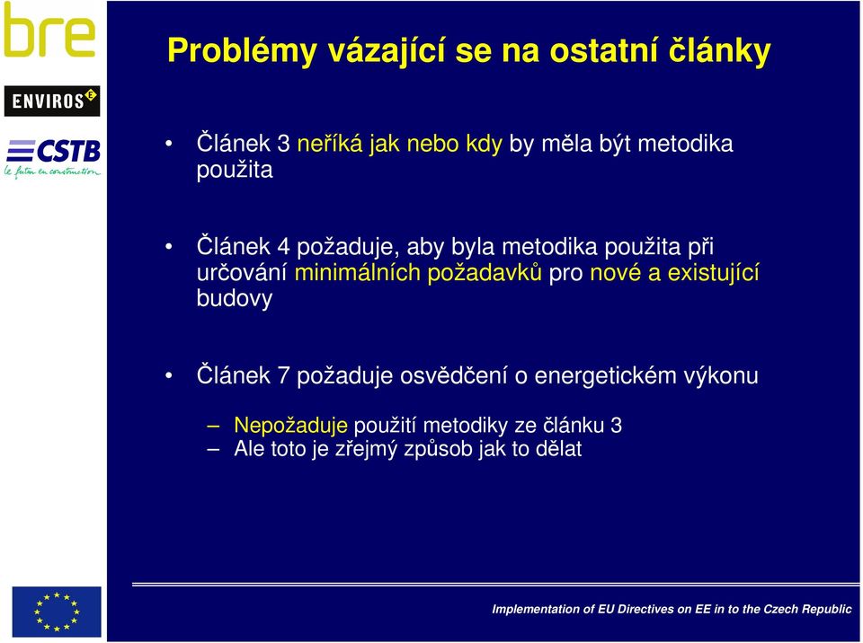 minimálních požadavků pro nové a existující budovy Článek 7 požaduje osvědčení o
