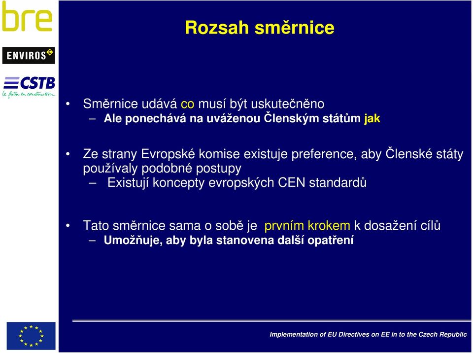 používaly podobné postupy Existují koncepty evropských CEN standardů Tato směrnice
