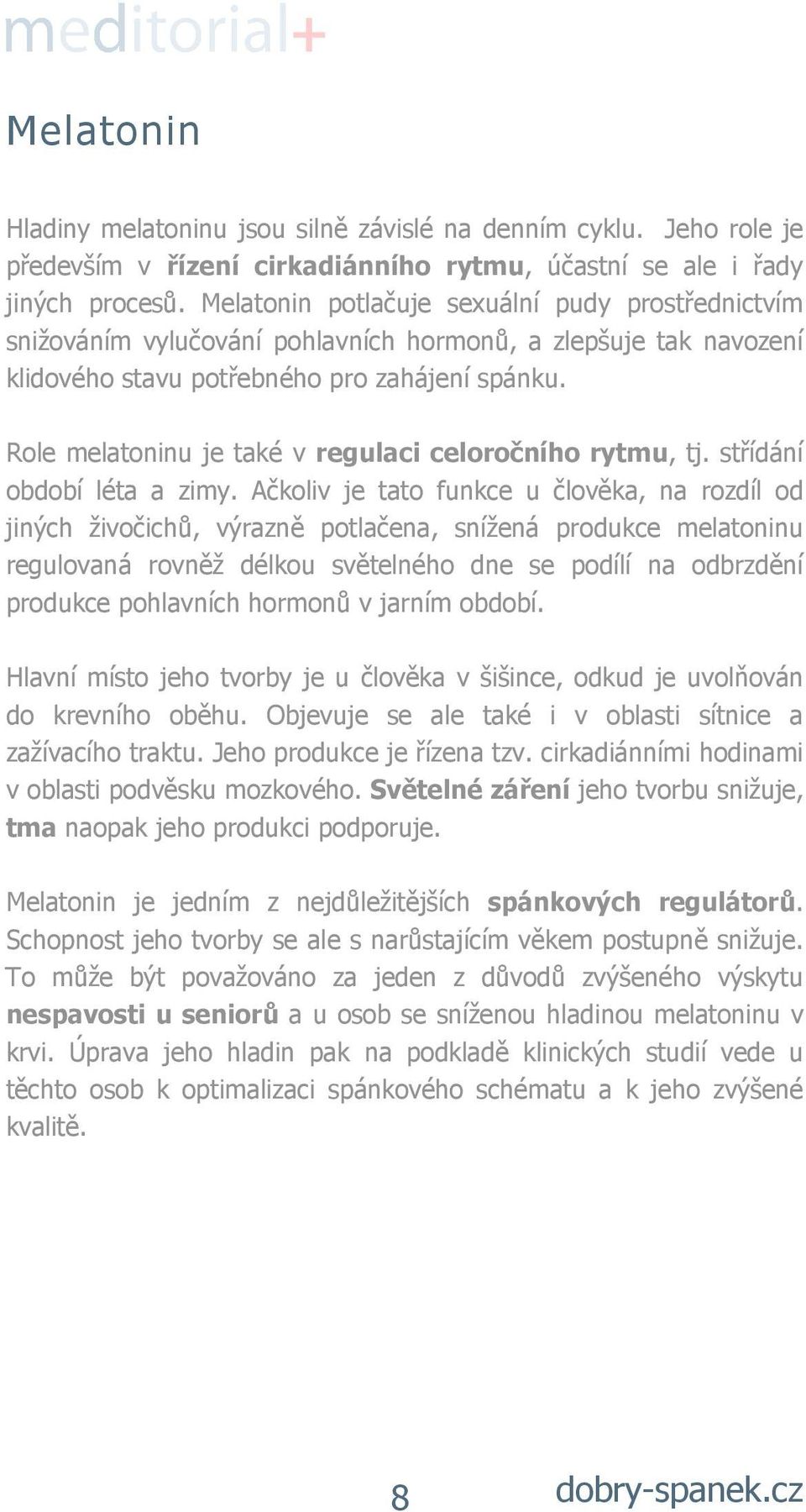 Role melatoninu je také v regulaci celoročního rytmu, tj. střídání období léta a zimy.