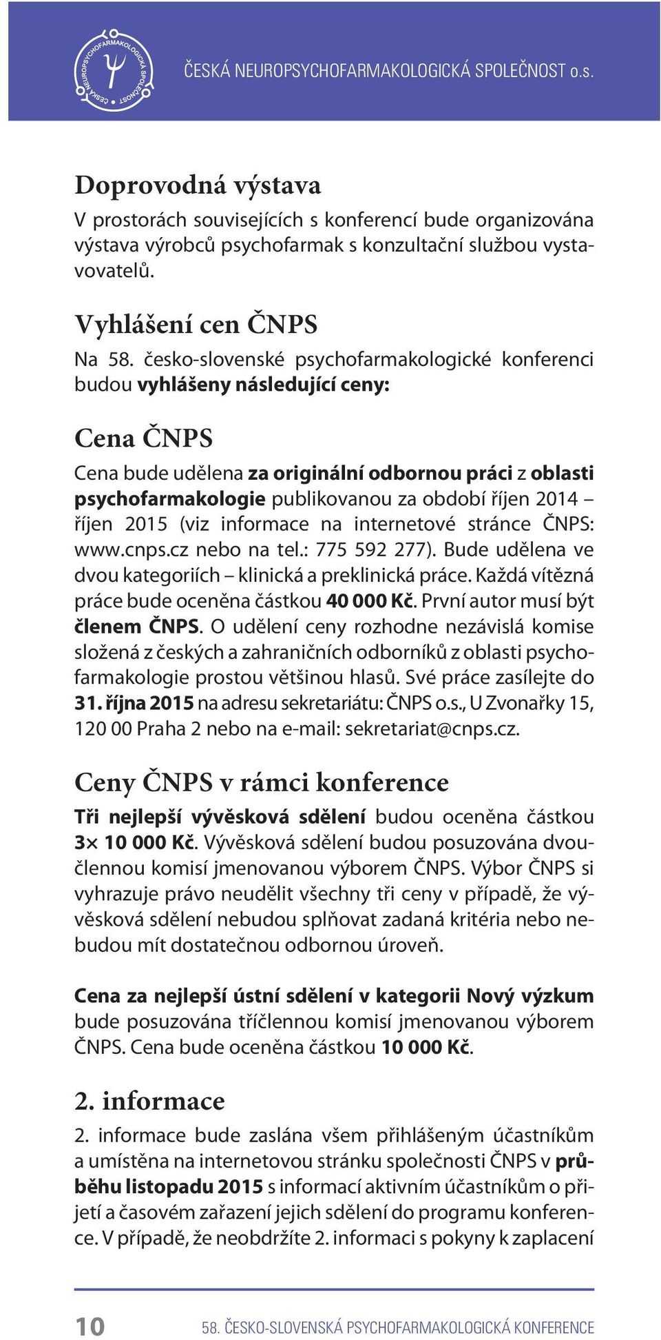 2014 øíjen 2015 (viz informace na internetové stránce ÈNPS: www.cnps.cz nebo na tel.: 775 592 277). Bude udìlena ve dvou kategoriích klinická a preklinická práce.