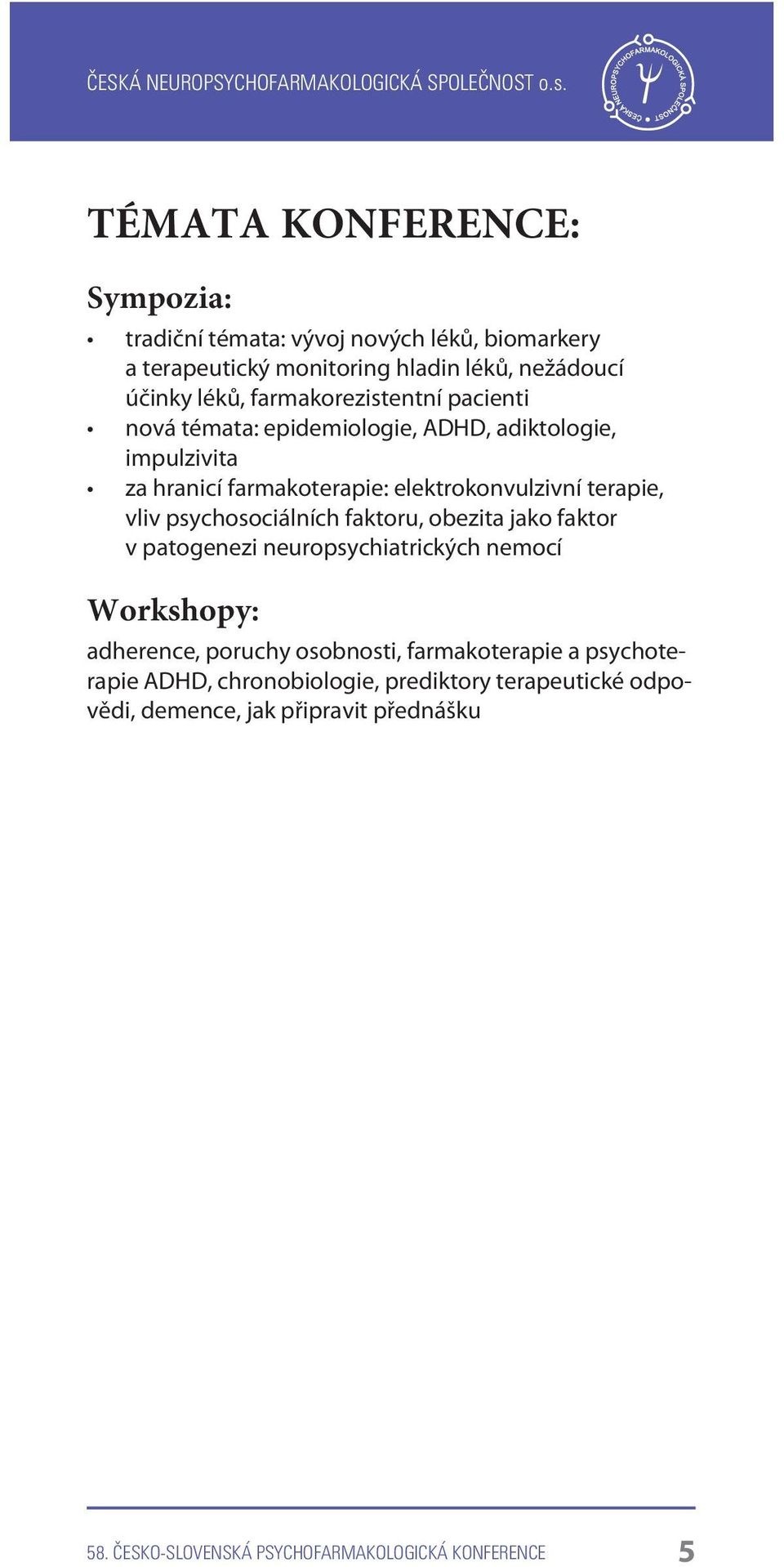 psychosociálních faktoru, obezita jako faktor v patogenezi neuropsychiatrických nemocí Workshopy: adherence, poruchy osobnosti, farmakoterapie a