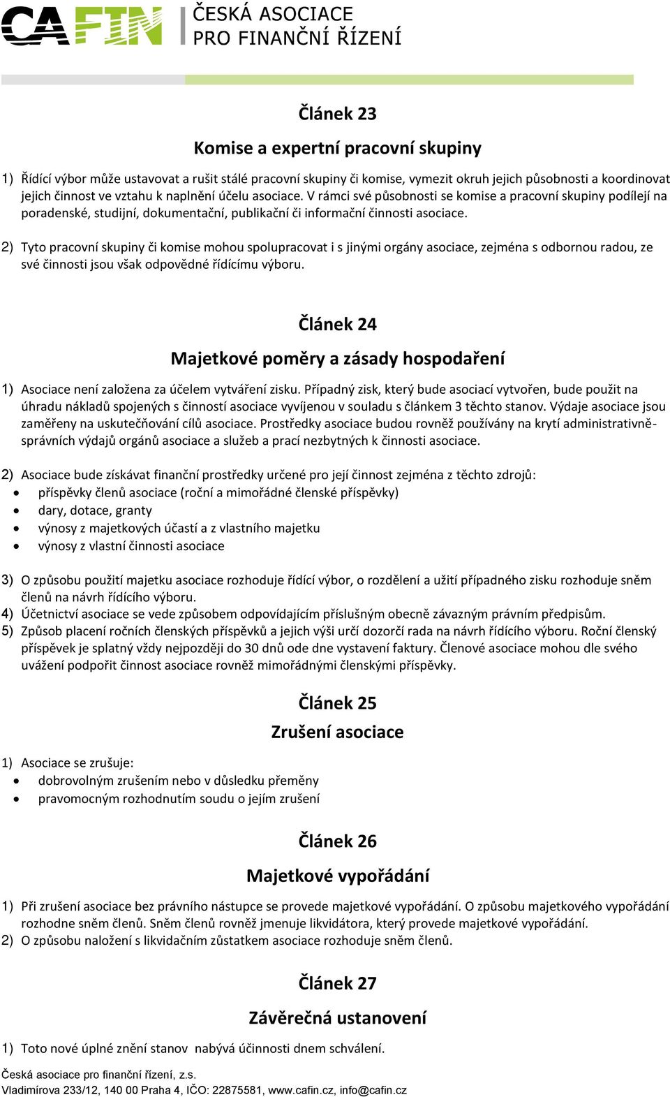 2) Tyto pracovní skupiny či komise mohou spolupracovat i s jinými orgány asociace, zejména s odbornou radou, ze své činnosti jsou však odpovědné řídícímu výboru.