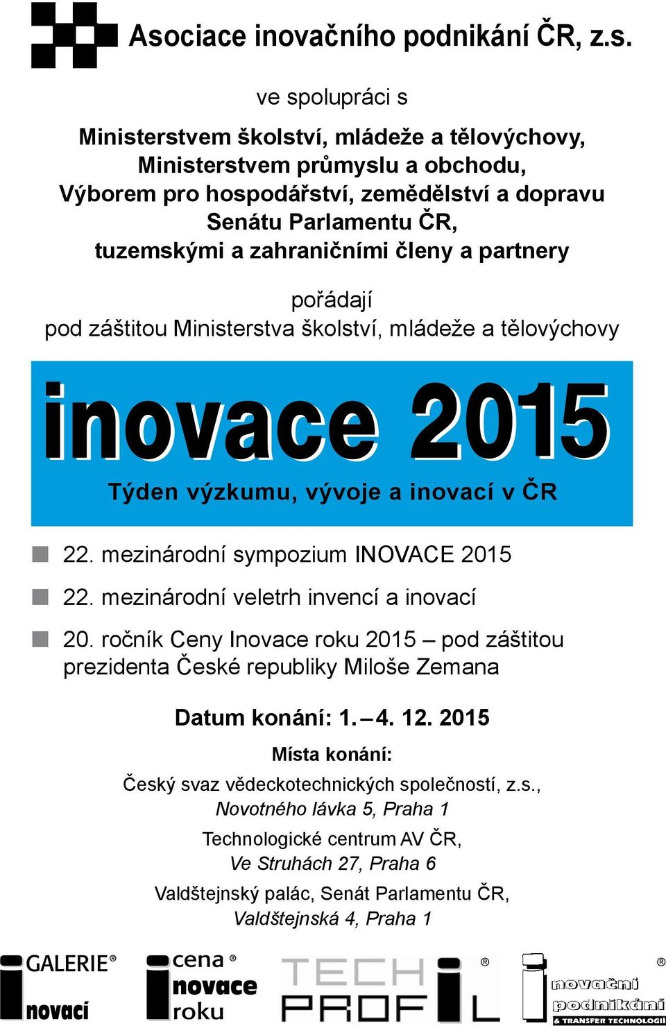 mezinárodní veletrh invencí a inovací 20. ročník Ceny Inovace roku 2015 pod záštitou prezidenta České republiky Miloše Zemana Datum konání: 1. 4. 12.